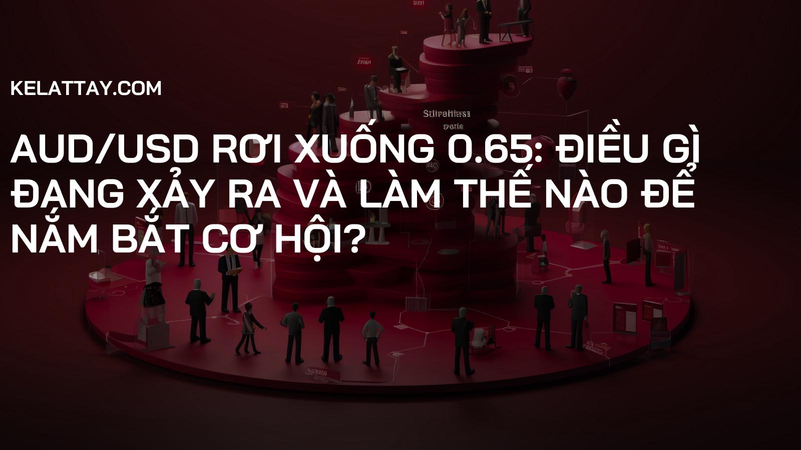 AUD/USD Rơi Xuống 0.65: Điều Gì Đang Xảy Ra Và Làm Thế Nào Để Nắm Bắt Cơ Hội?