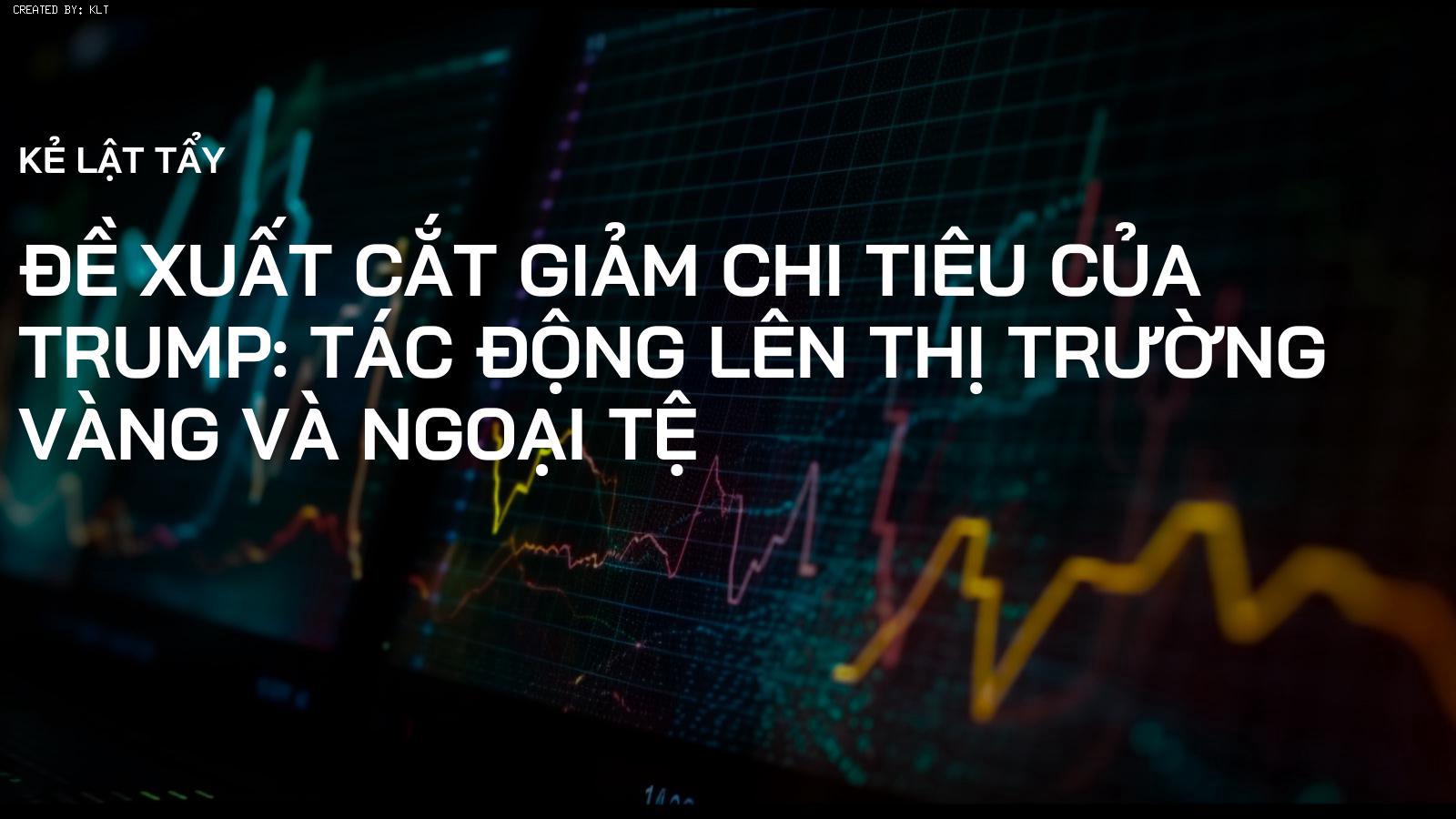 Đề xuất Cắt Giảm Chi Tiêu của Trump: Tác Động Lên Thị Trường Vàng và Ngoại Tệ
