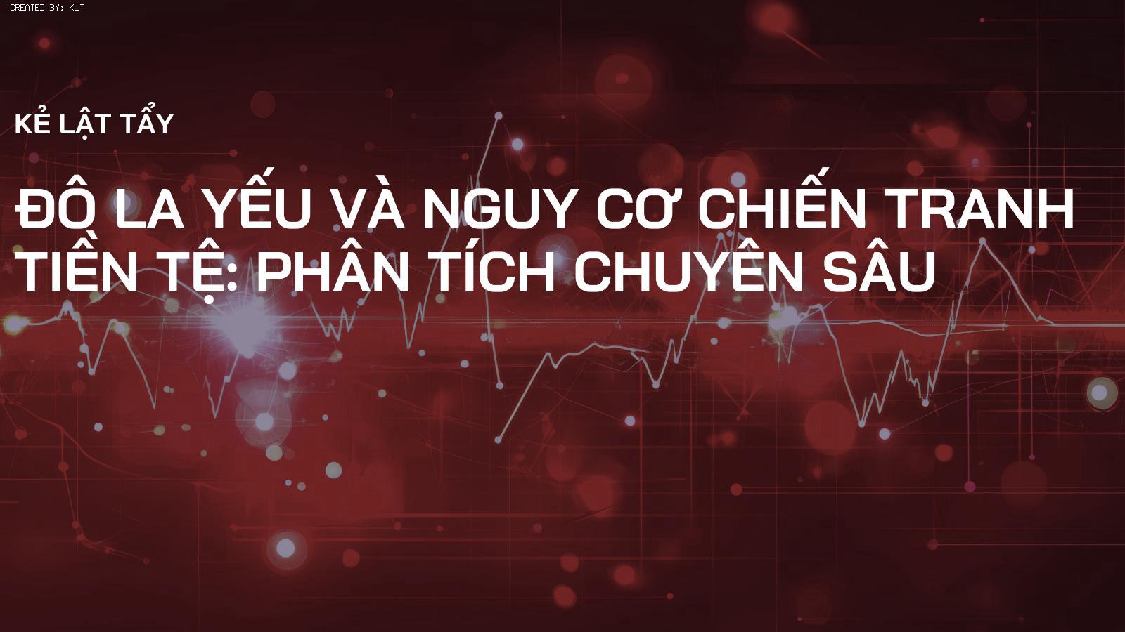 Đô La Yếu và Nguy Cơ Chiến Tranh Tiền Tệ: Phân Tích Chuyên Sâu