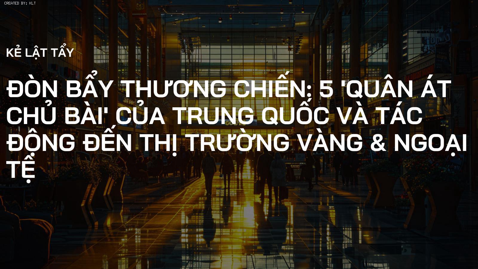 Đòn Bẩy Thương Chiến: 5 'Quân Át Chủ Bài' của Trung Quốc và Tác Động Đến Thị Trường Vàng & Ngoại Tệ