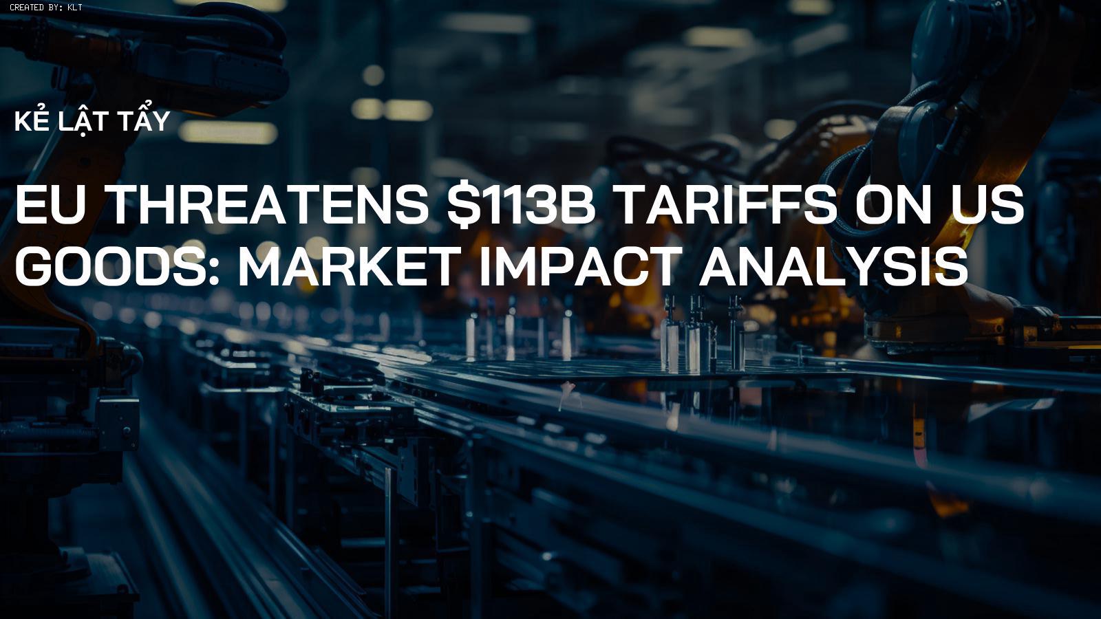 EU Threatens $113B Tariffs on US Goods: Market Impact Analysis