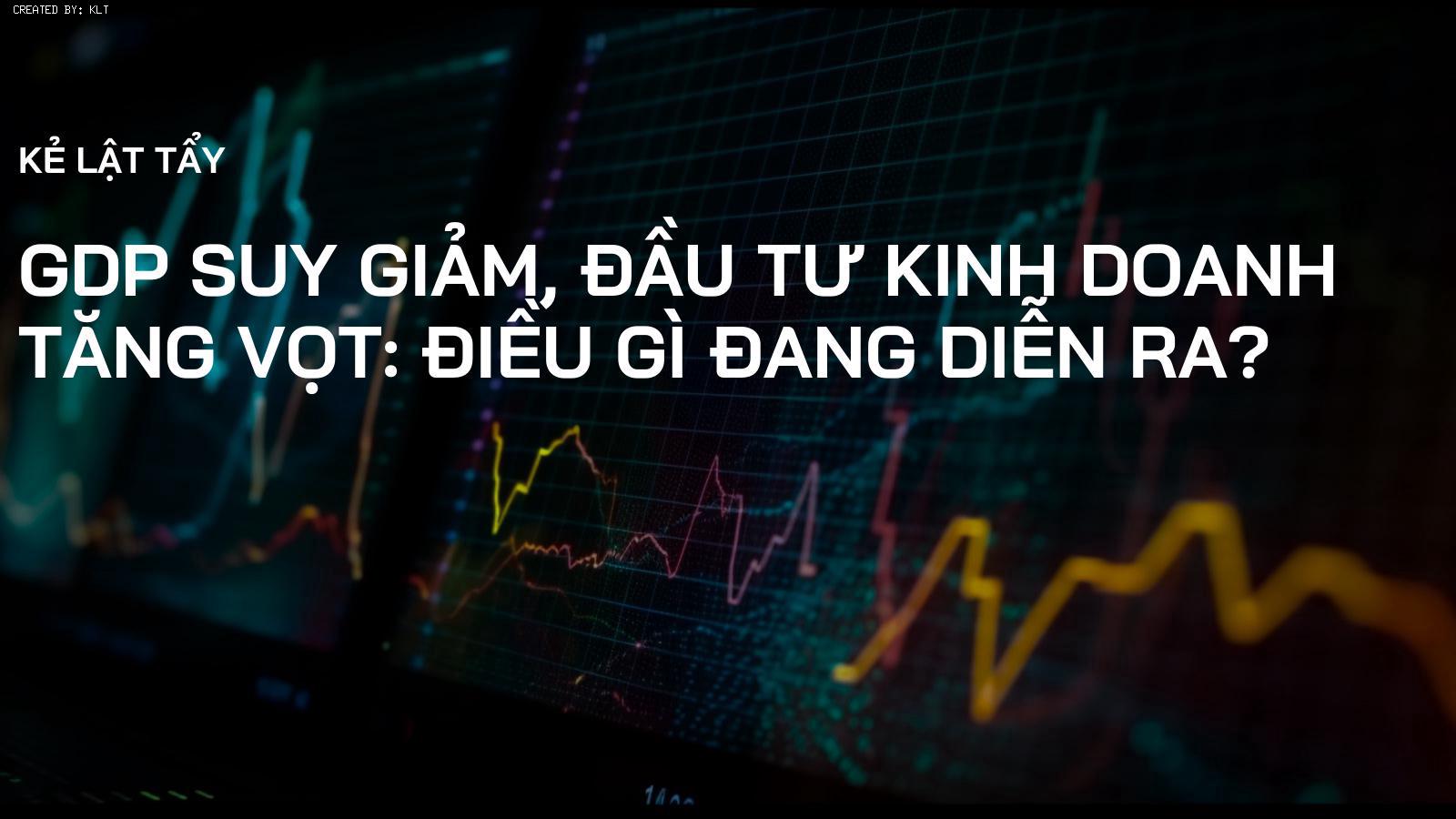 GDP Suy Giảm, Đầu Tư Kinh Doanh Tăng Vọt: Điều Gì Đang Diễn Ra?