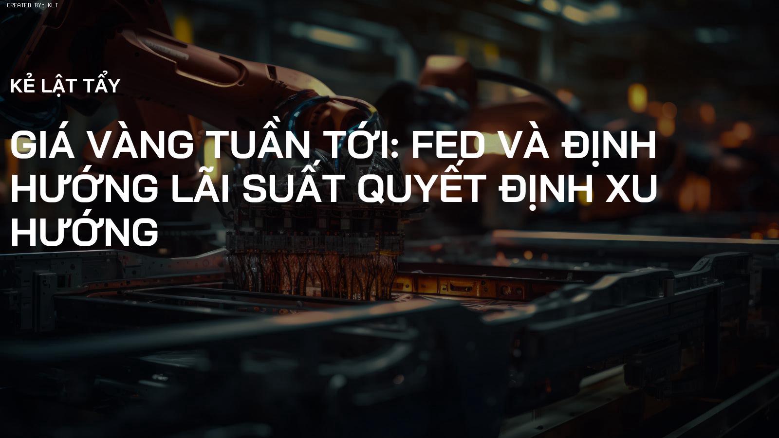 Giá Vàng Tuần Tới: Fed và Định Hướng Lãi Suất Quyết Định Xu Hướng