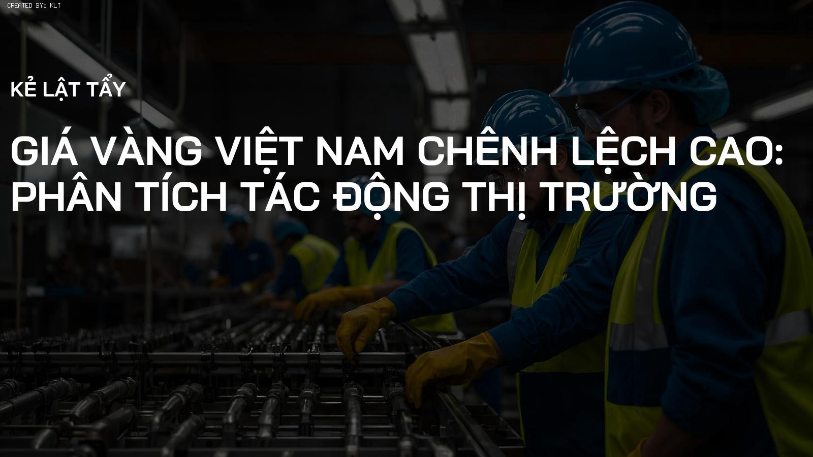 Giá Vàng Việt Nam Chênh Lệch Cao: Phân Tích Tác Động Thị Trường