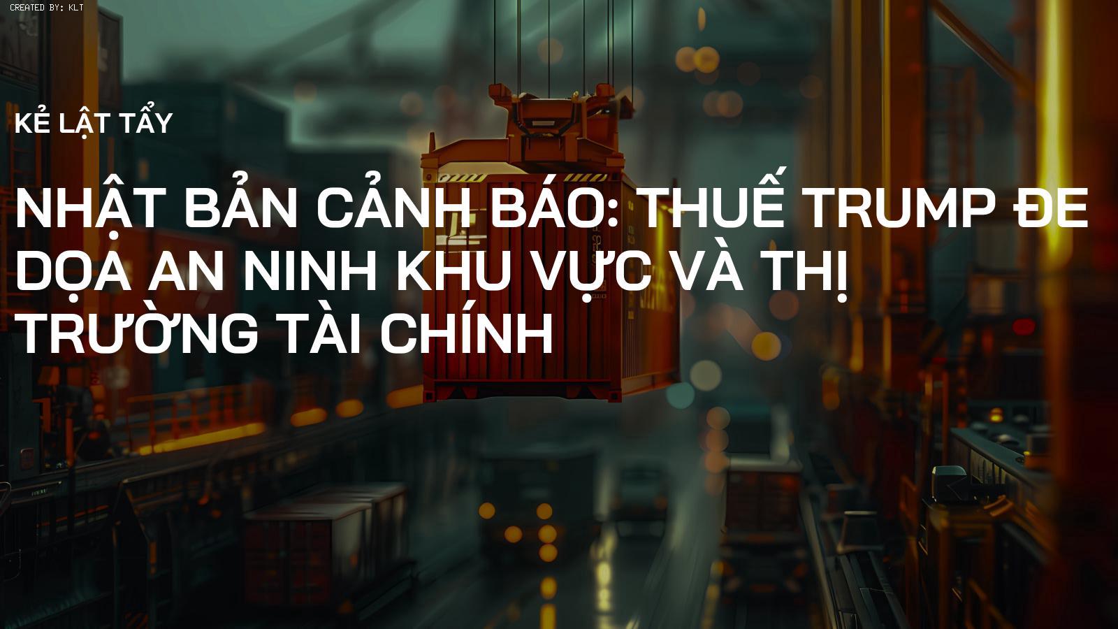 Nhật Bản Cảnh Báo: Thuế Trump Đe Dọa An Ninh Khu Vực và Thị Trường Tài Chính