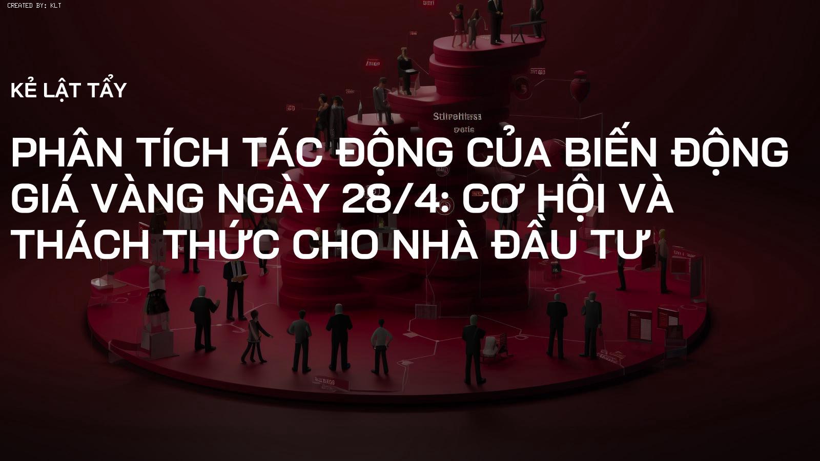 Phân tích tác động của biến động giá vàng ngày 28/4: Cơ hội và thách thức cho nhà đầu tư