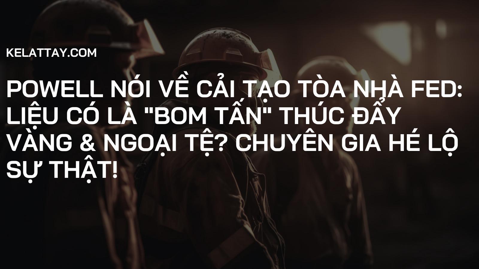 Powell Nói Về Cải Tạo Tòa Nhà Fed: Liệu Có Là "Bom Tấn" Thúc Đẩy Vàng & Ngoại Tệ? Chuyên Gia Hé Lộ Sự Thật!