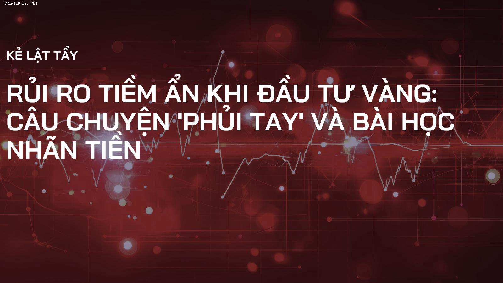 Rủi ro Tiềm ẩn Khi Đầu Tư Vàng: Câu Chuyện 'Phủi Tay' và Bài Học Nhãn Tiền