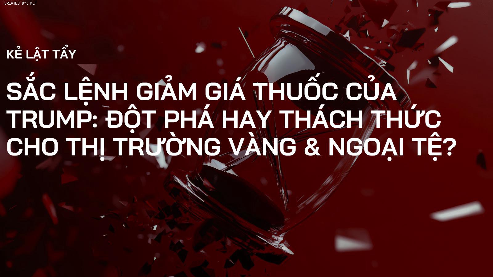 Sắc Lệnh Giảm Giá Thuốc của Trump: Đột Phá hay Thách Thức cho Thị Trường Vàng & Ngoại Tệ?