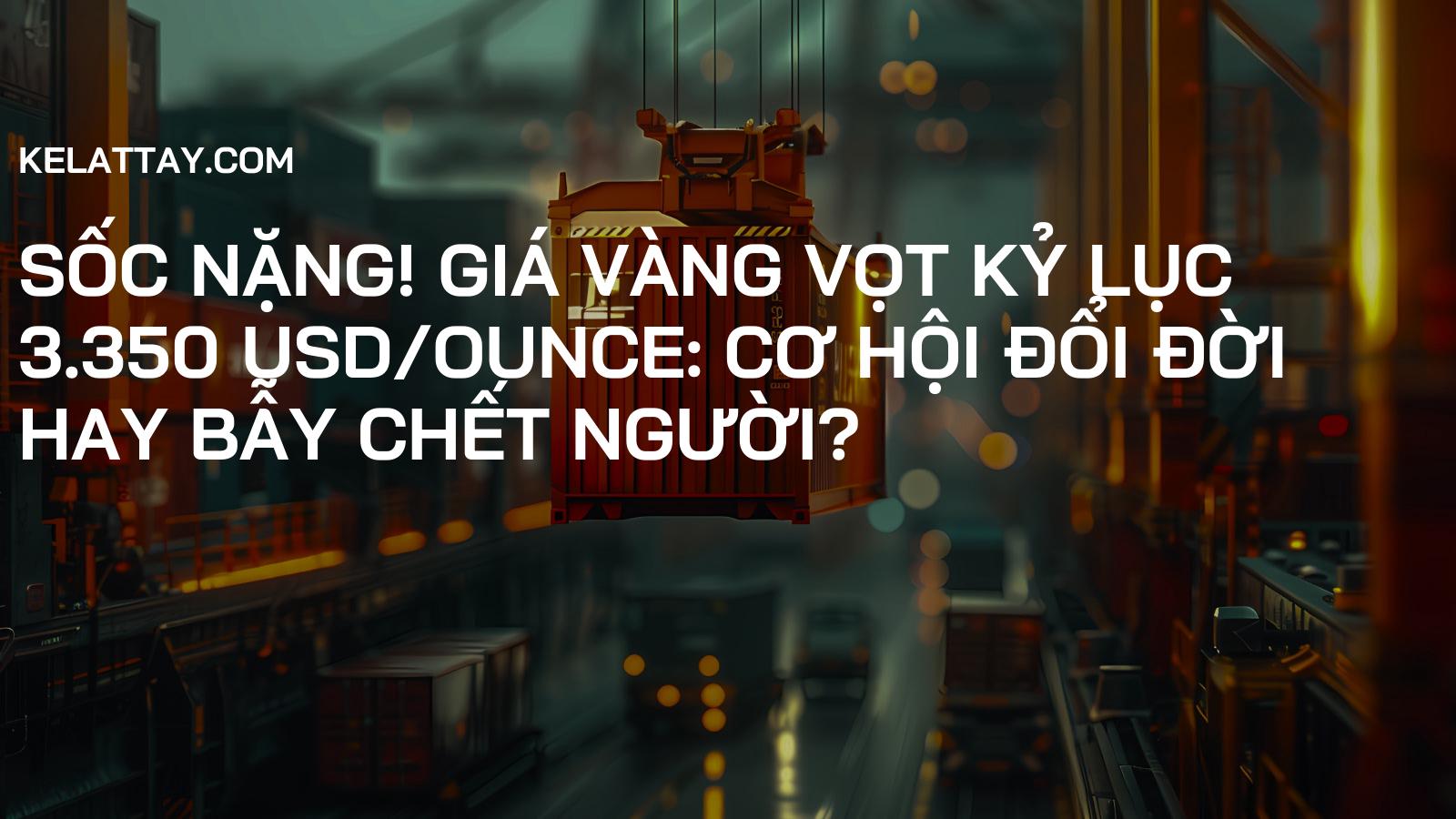 SỐC NẶNG! Giá Vàng Vọt Kỷ Lục 3.350 USD/Ounce: CƠ HỘI ĐỔI ĐỜI hay BẪY CHẾT NGƯỜI?