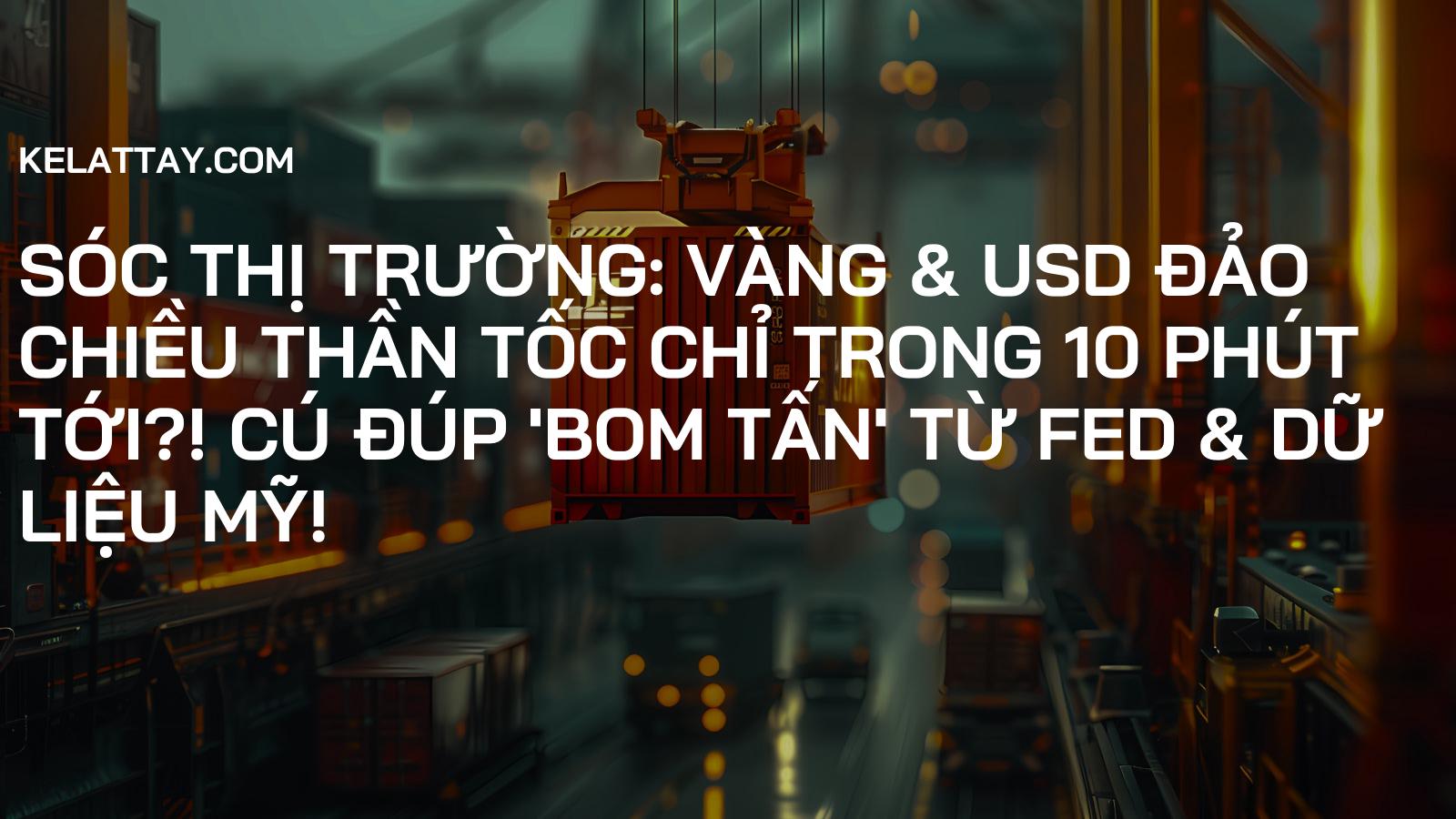 SÓC THỊ TRƯỜNG: Vàng & USD Đảo Chiều Thần Tốc Chỉ Trong 10 Phút Tới?! Cú Đúp 'Bom Tấn' Từ Fed & Dữ Liệu Mỹ!
