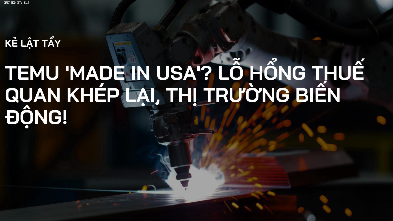 Temu 'Made in USA'? Lỗ Hổng Thuế Quan Khép Lại, Thị Trường Biến Động!