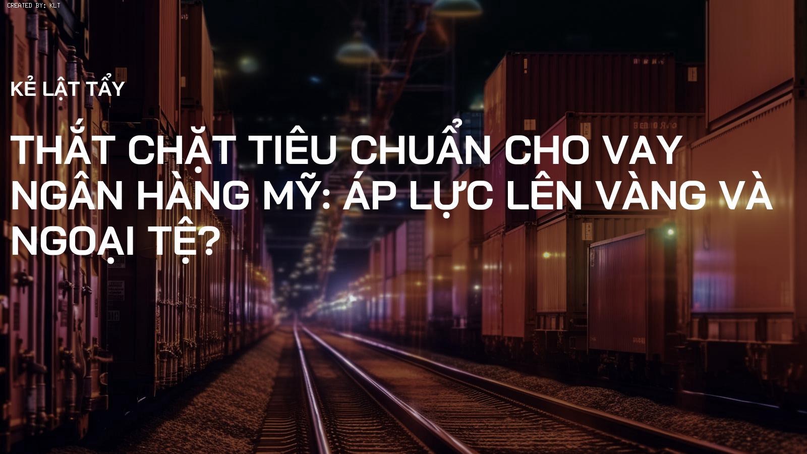 Thắt chặt Tiêu Chuẩn Cho Vay Ngân Hàng Mỹ: Áp Lực Lên Vàng và Ngoại Tệ?