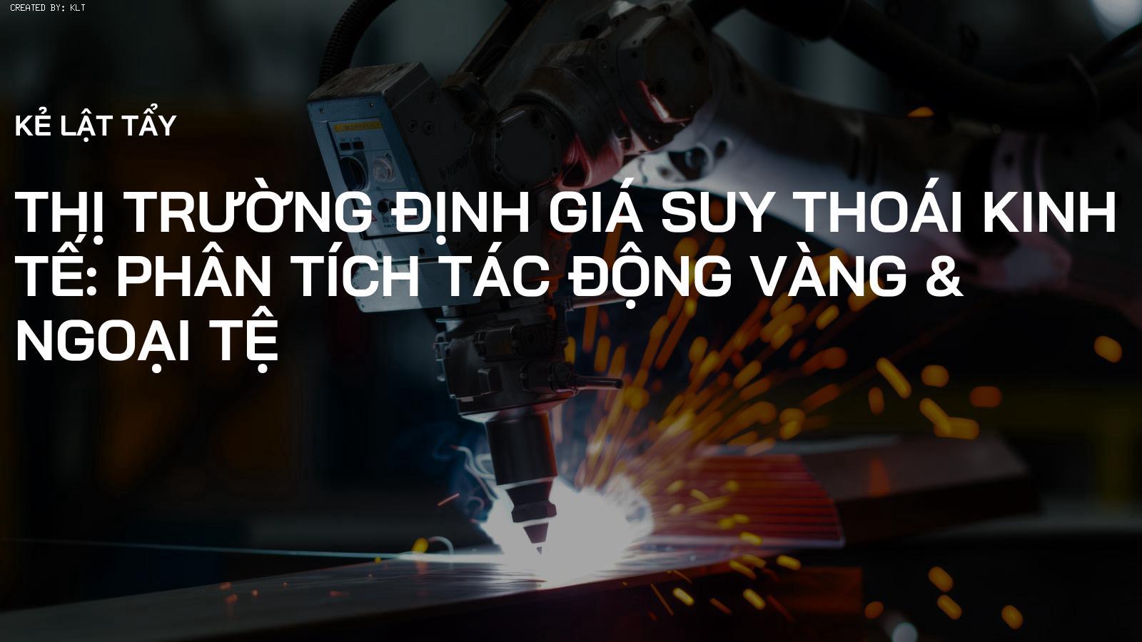 Thị Trường Định Giá Suy Thoái Kinh Tế: Phân Tích Tác Động Vàng & Ngoại Tệ