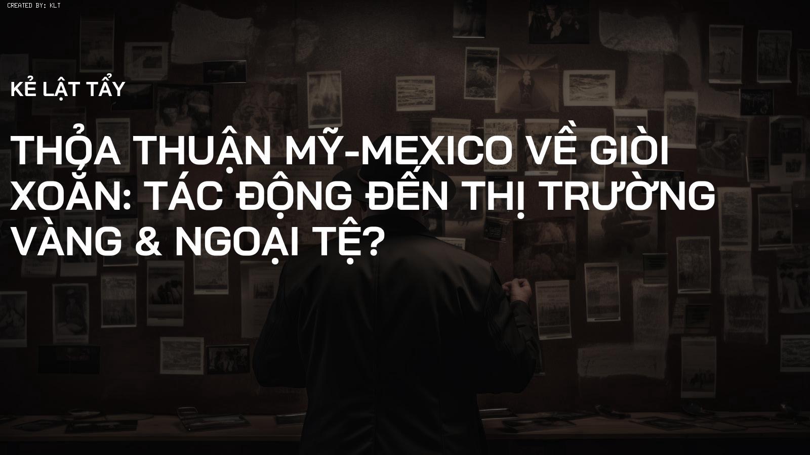 Thỏa thuận Mỹ-Mexico về Giòi Xoắn: Tác động đến Thị trường Vàng & Ngoại tệ?