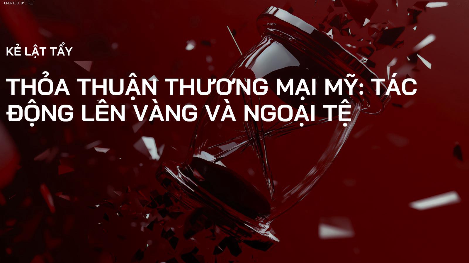 Thỏa Thuận Thương Mại Mỹ: Tác Động Lên Vàng và Ngoại Tệ