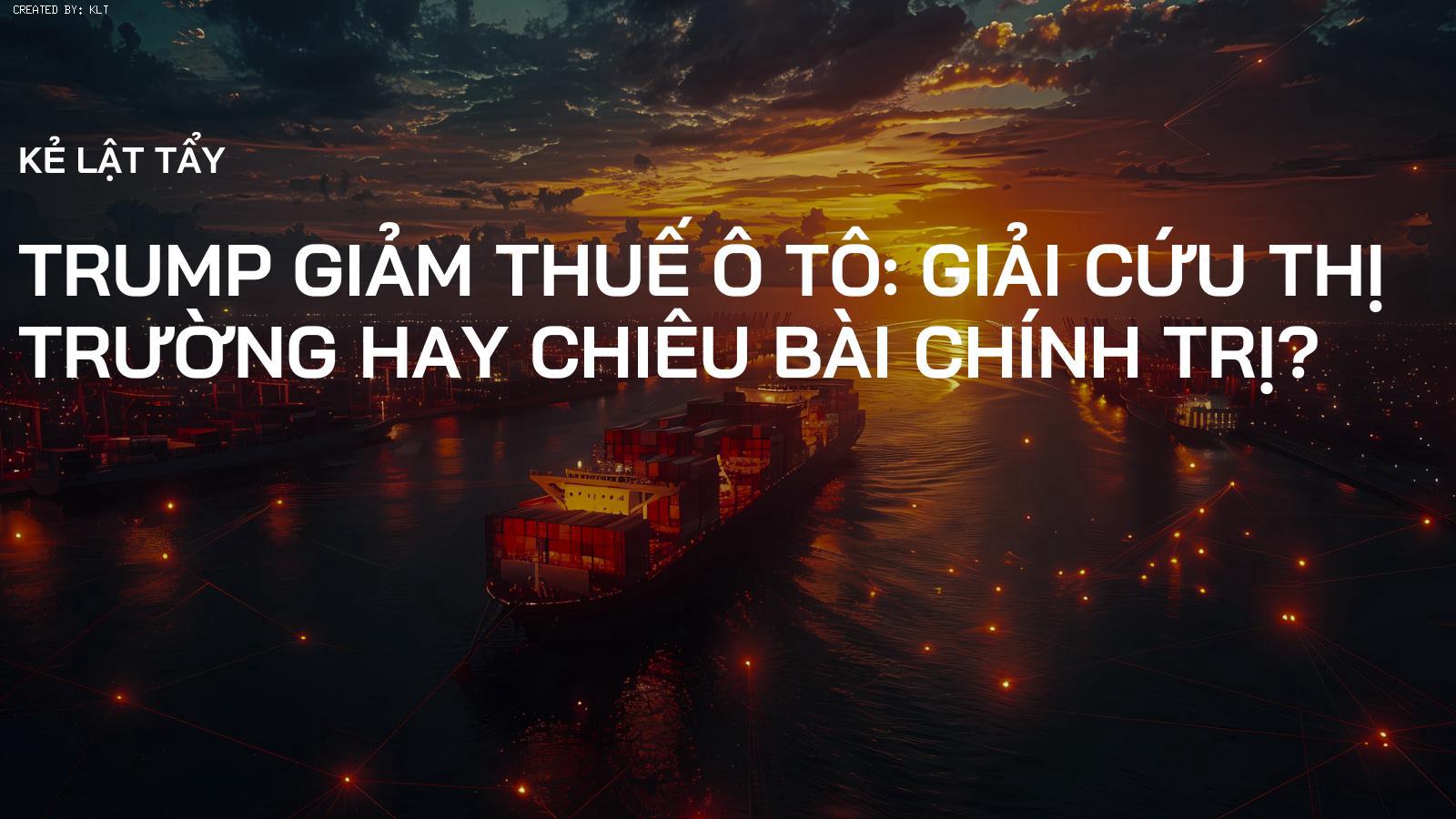 Trump Giảm Thuế Ô Tô: Giải Cứu Thị Trường Hay Chiêu Bài Chính Trị?