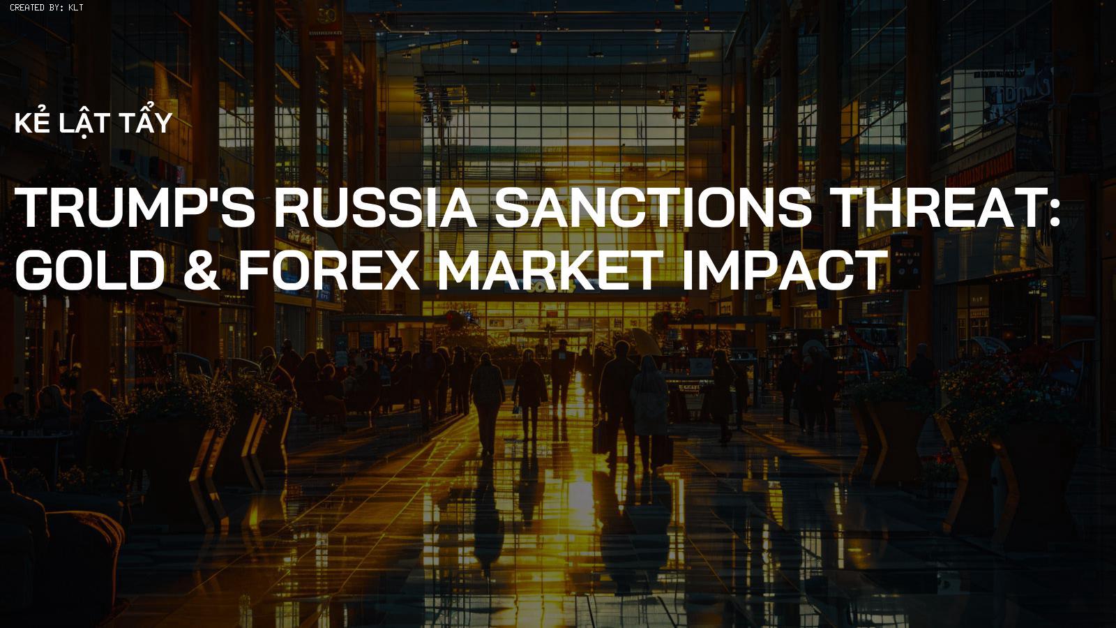 Trump's Russia Sanctions Threat: Gold & Forex Market Impact