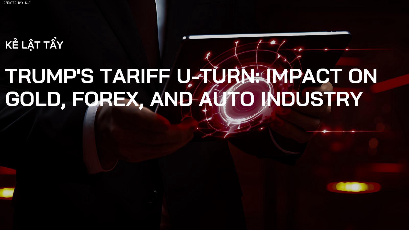Trump's Tariff U-Turn: Impact on Gold, Forex, and Auto Industry