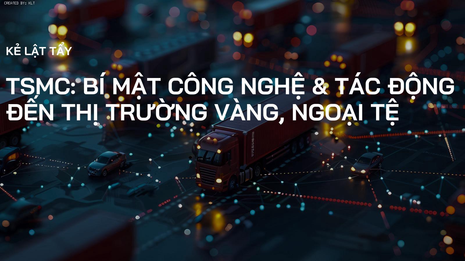 TSMC: Bí Mật Công Nghệ & Tác Động Đến Thị Trường Vàng, Ngoại Tệ