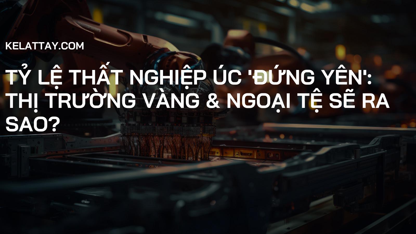 Tỷ lệ Thất nghiệp Úc 'Đứng Yên': Thị trường Vàng & Ngoại tệ Sẽ Ra Sao?