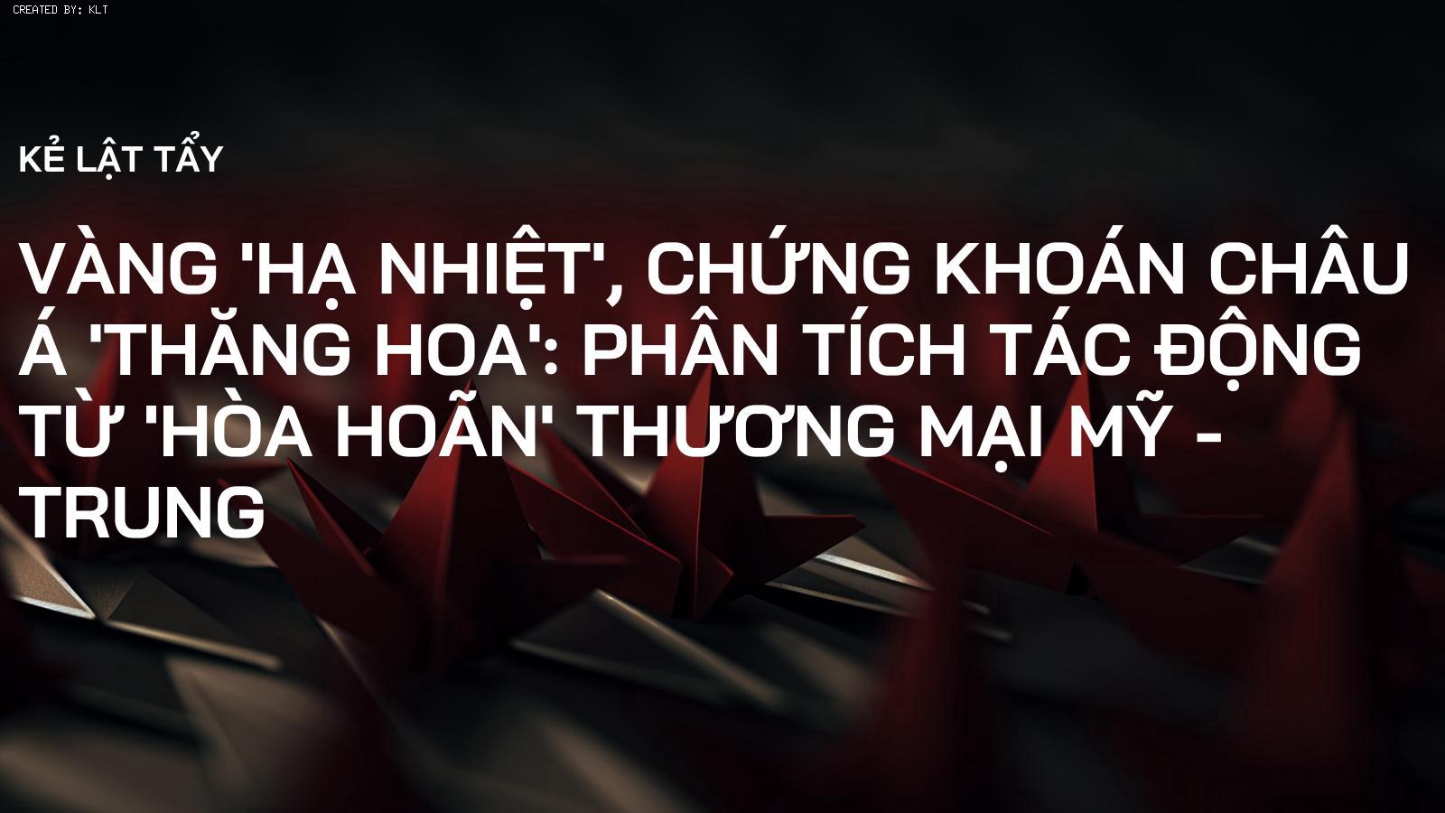 Vàng 'Hạ Nhiệt', Chứng Khoán Châu Á 'Thăng Hoa': Phân Tích Tác Động Từ 'Hòa Hoãn' Thương Mại Mỹ - Trung