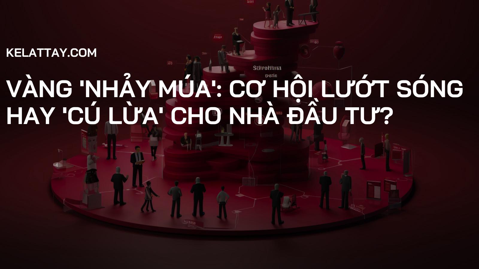 Vàng 'Nhảy Múa': Cơ Hội Lướt Sóng Hay 'Cú Lừa' Cho Nhà Đầu Tư?