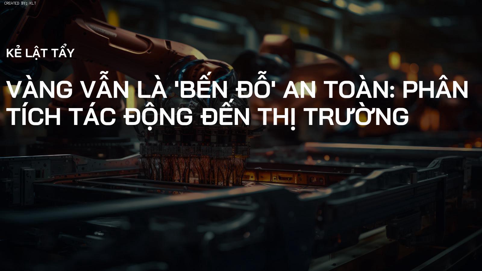 Vàng vẫn là 'bến đỗ' an toàn: Phân tích tác động đến thị trường