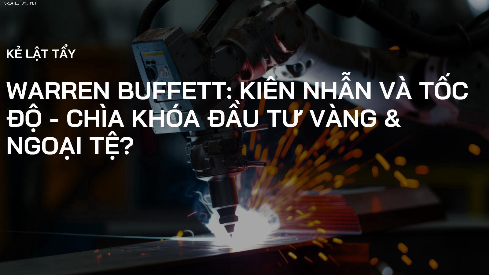 Warren Buffett: Kiên nhẫn và Tốc độ - Chìa khóa Đầu tư Vàng & Ngoại tệ?